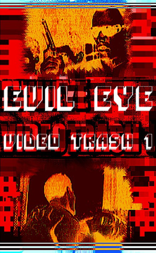 Evil Eye - "Video Trash 1" VHS (1999)